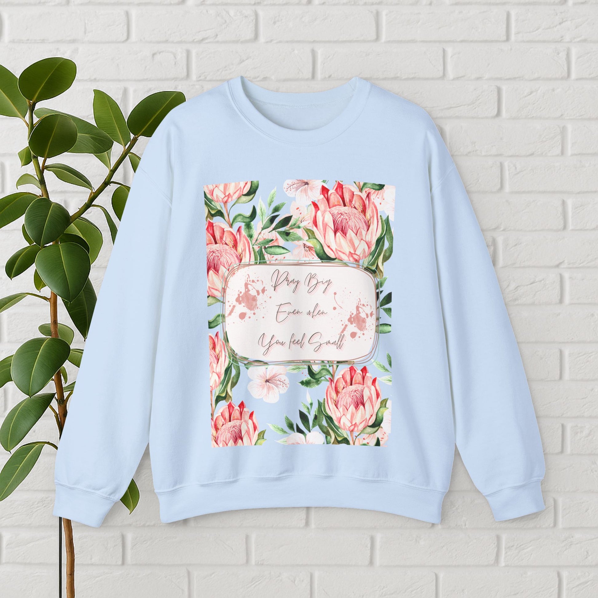 "Dream Big, Even When You Feel Small" – Floral Protea Unisex Sweatshirt