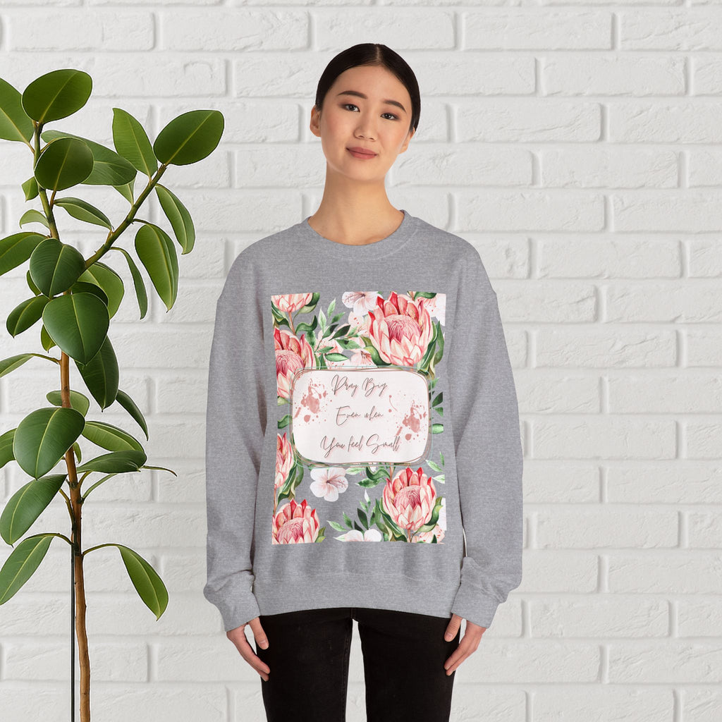 "Dream Big, Even When You Feel Small" – Floral Protea Unisex Sweatshirt