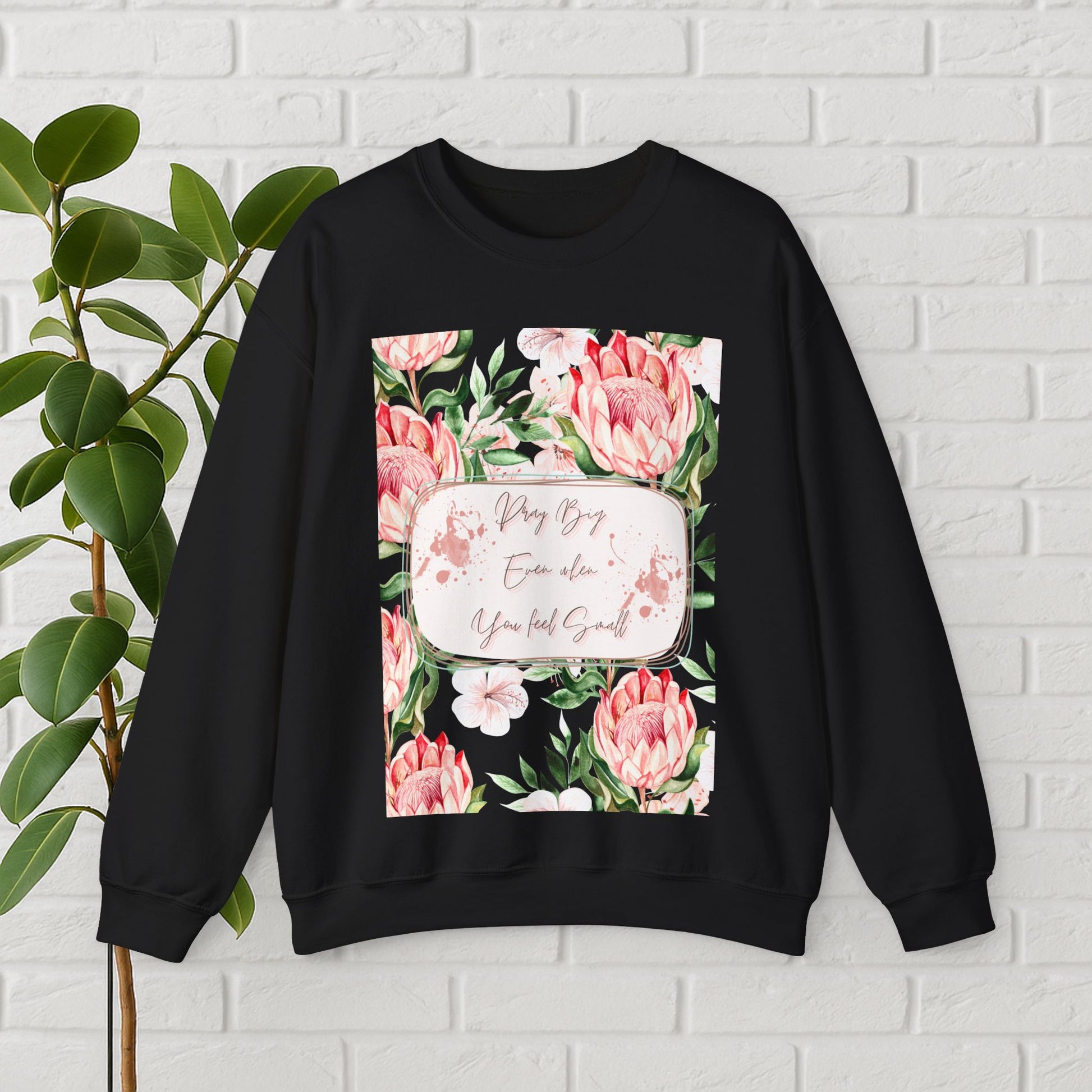 "Dream Big, Even When You Feel Small" – Floral Protea Unisex Sweatshirt