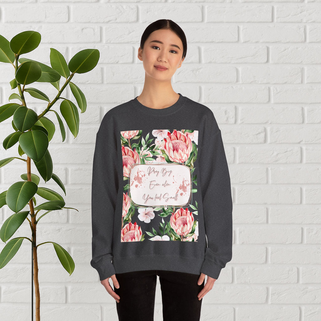 "Dream Big, Even When You Feel Small" – Floral Protea Unisex Sweatshirt