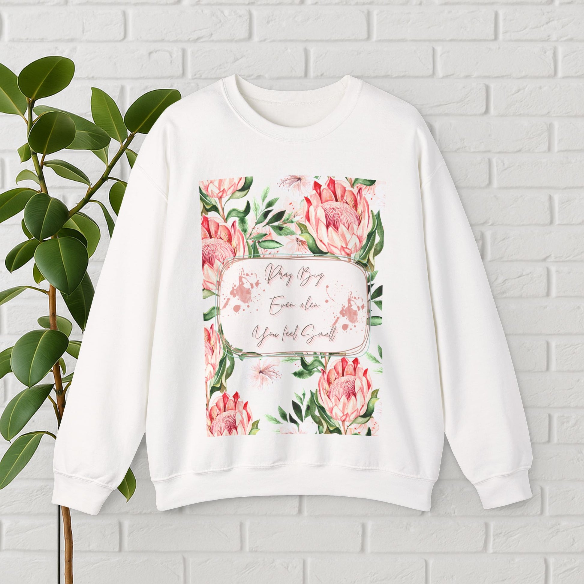 "Dream Big, Even When You Feel Small" – Floral Protea Unisex Sweatshirt