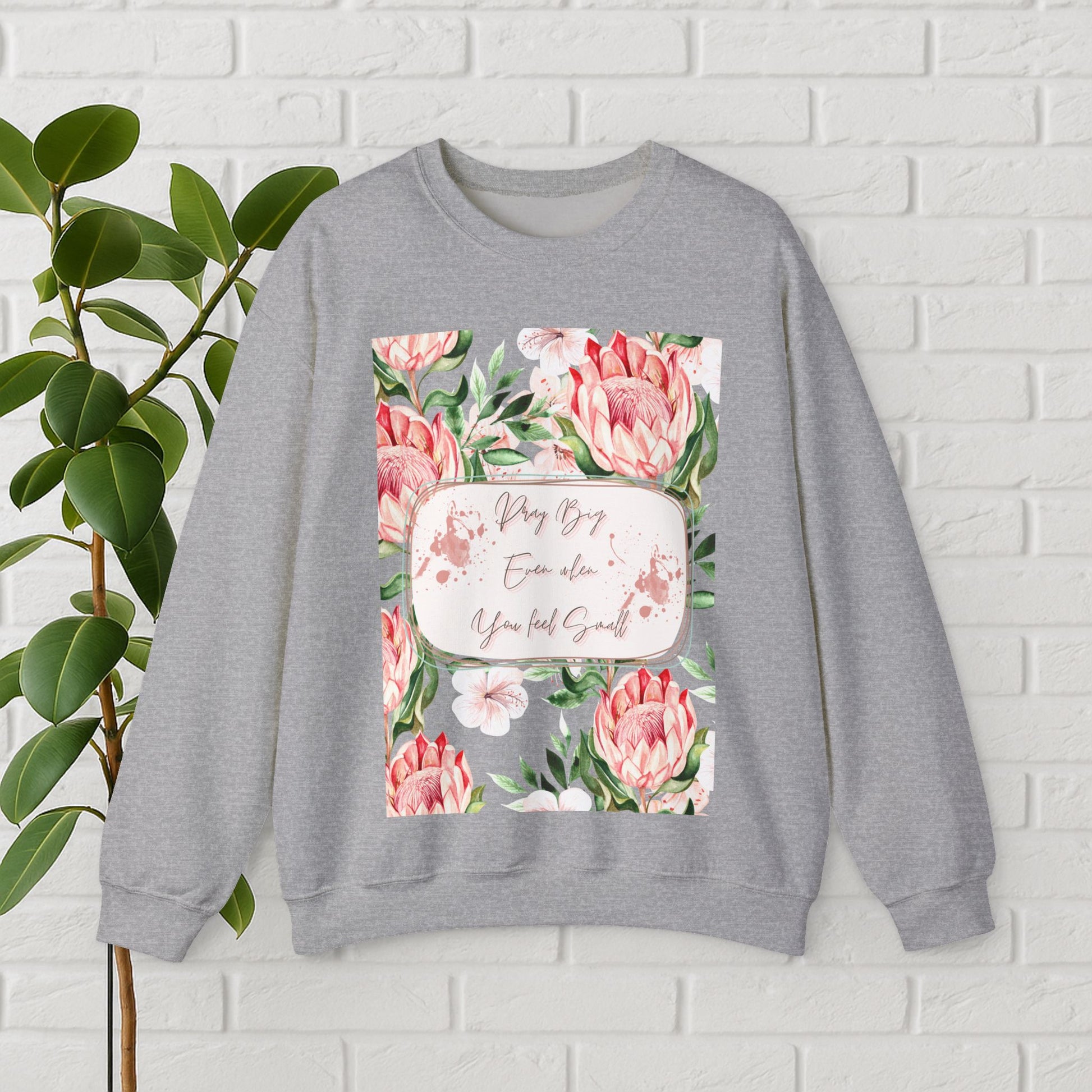 "Dream Big, Even When You Feel Small" – Floral Protea Unisex Sweatshirt