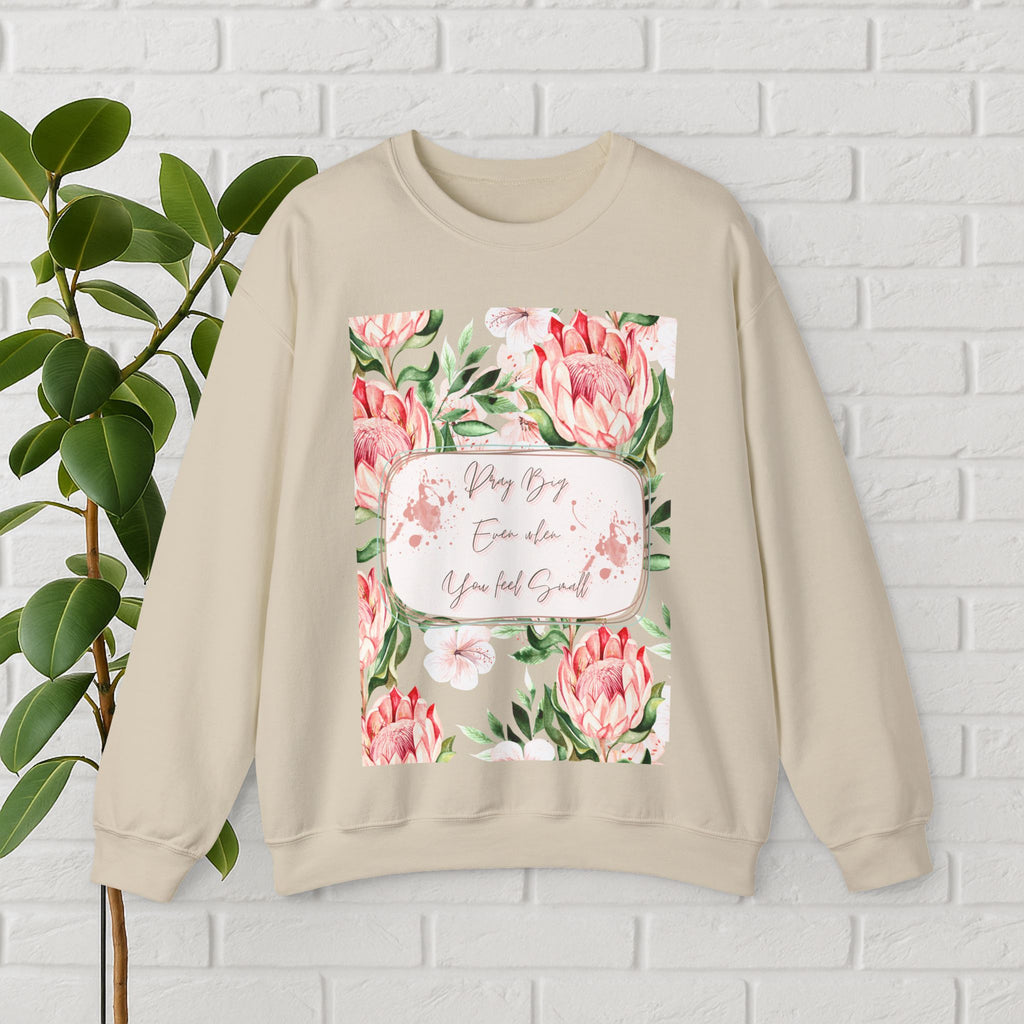 "Dream Big, Even When You Feel Small" – Floral Protea Unisex Sweatshirt