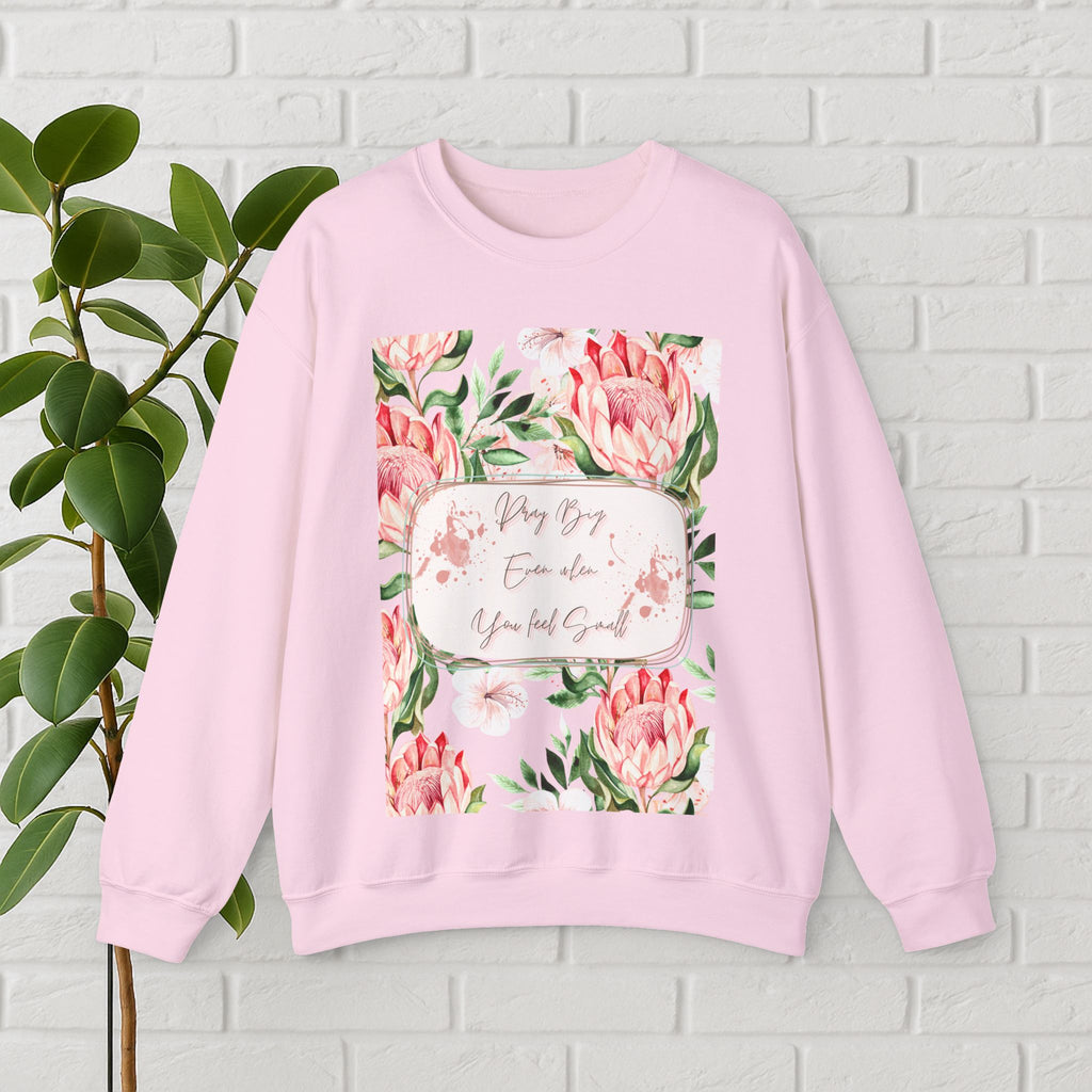 "Dream Big, Even When You Feel Small" – Floral Protea Unisex Sweatshirt