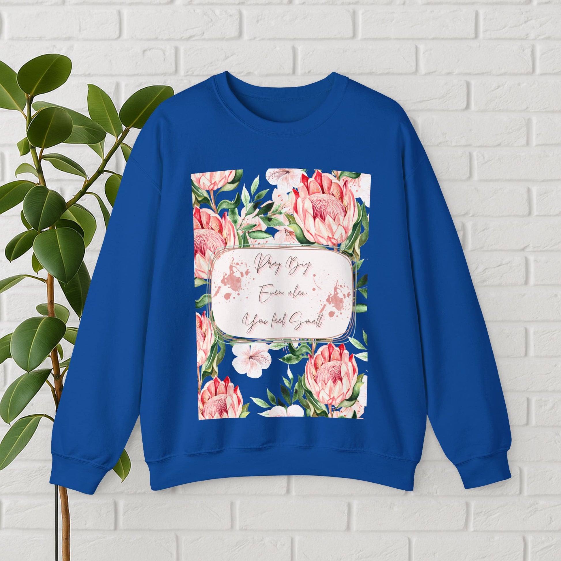 "Dream Big, Even When You Feel Small" – Floral Protea Unisex Sweatshirt