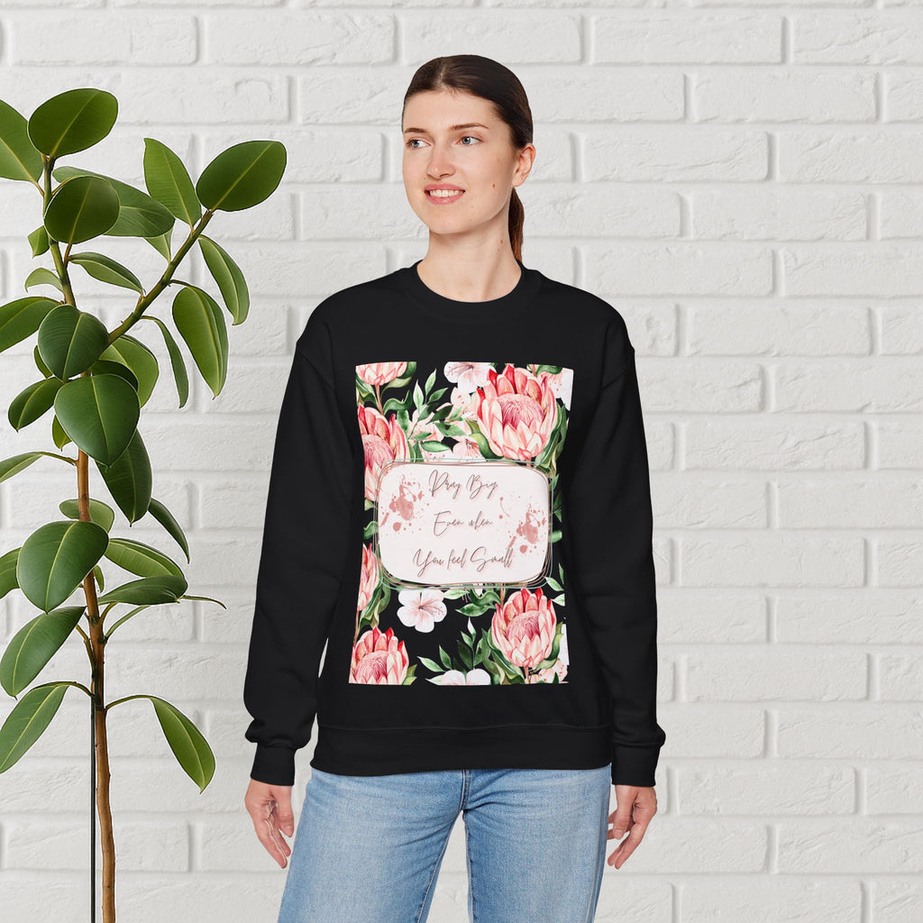 "Dream Big, Even When You Feel Small" – Floral Protea Unisex Sweatshirt