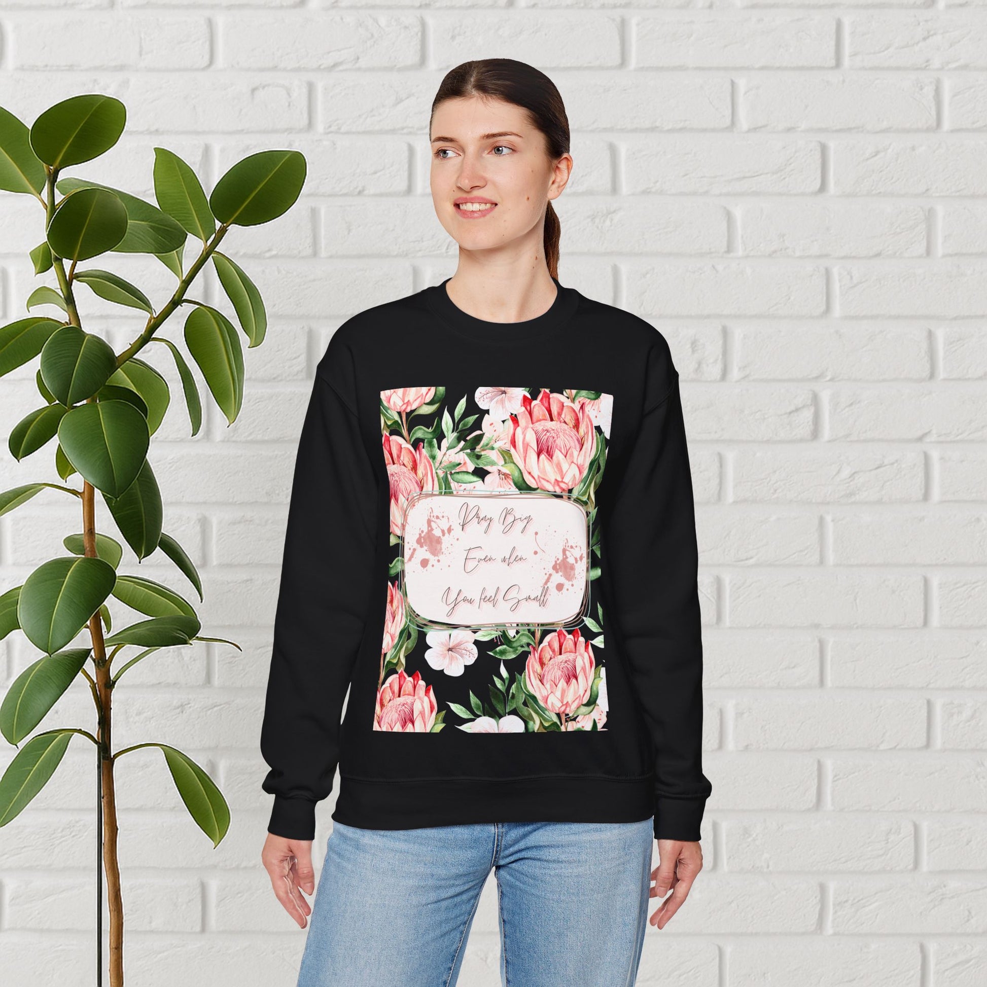 "Dream Big, Even When You Feel Small" – Floral Protea Unisex Sweatshirt