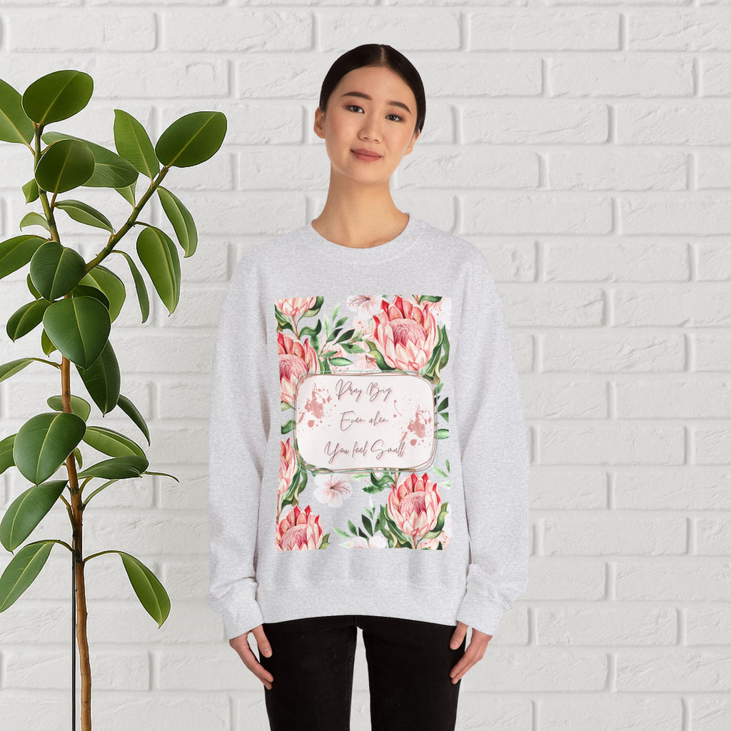 "Dream Big, Even When You Feel Small" – Floral Protea Unisex Sweatshirt