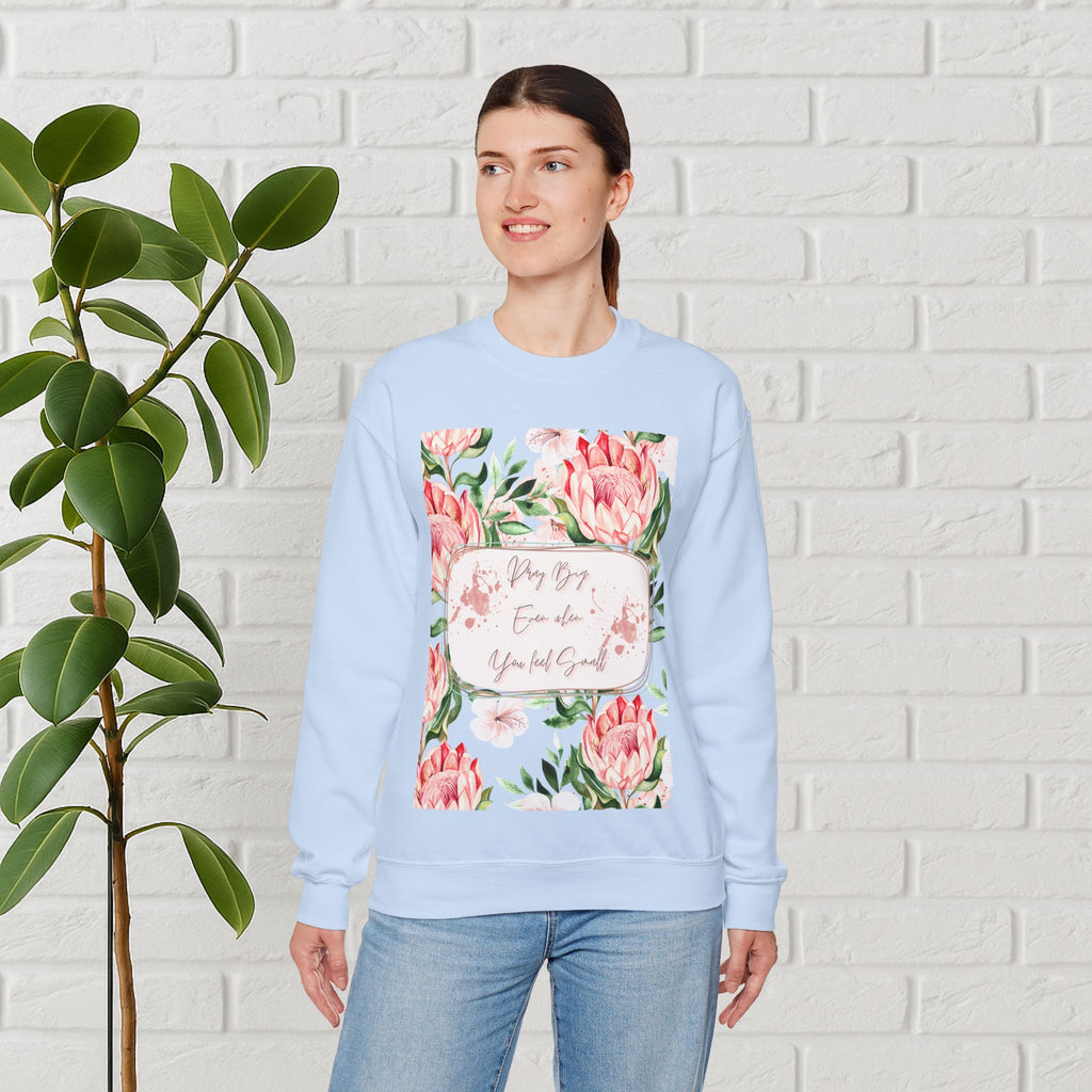 "Dream Big, Even When You Feel Small" – Floral Protea Unisex Sweatshirt