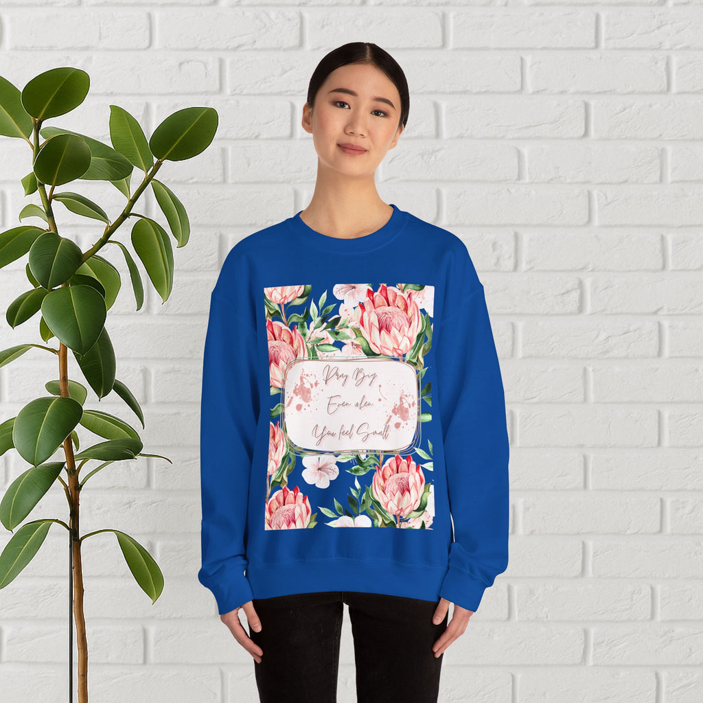 "Dream Big, Even When You Feel Small" – Floral Protea Unisex Sweatshirt